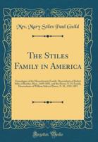 The Stiles family in America: genealogies of the Massachusetts family, descendants of Robert Stiles of Rowley, Mass. 1659-1891, and the Dover, N. H., ... of William Stiles of Dover, N. H. 1702-1891 1015542514 Book Cover