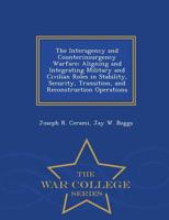 The Interagency and Counterinsurgency Warfare: Aligning and Integrating Military and Civilian Roles in Stability, Security, Transition, and Reconstruction Operations - War College Series 1298473322 Book Cover