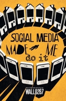 Social Media Made Me Do It B0GLN6D5SB Book Cover