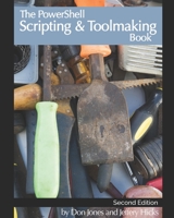 The PowerShell Scripting & Toolmaking Book: Author-Authorized Second Edition B0BCSH4RRR Book Cover