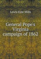 General Pope's Virginia Campaign Of 1862: Read Before The Cincinnati Literary Club, February 5, 1870... 1359494758 Book Cover