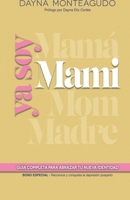 YA SOY MAMI: Guía completa para abarzar tu nueva identidad (Spanish Edition) B0GS1GXXSB Book Cover