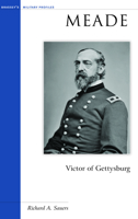 Meade: Victor of Gettysburg (Military Profiles)