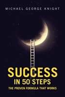 Success in 50 Steps: The Proven Formula That Works 1984507087 Book Cover