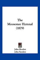 The Moosonee Hymnal (1879) 1104919060 Book Cover