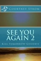 See You Again 2: Kiss Tomorrow Goodbye 1508788421 Book Cover