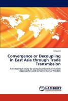 Deepening Interdependence or Decoupling Hypothesis In East Asia through Trade Transmission 3847331841 Book Cover