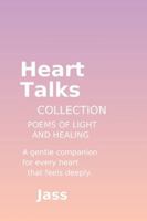 Heart Talks Collection ♡ by Jass: Poems of Light, Healing, and Gentle Moments B0G4RD4MPJ Book Cover