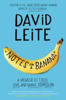 Notes on a Banana: A Memoir of Food, Love, and Manic Depression 0062414380 Book Cover