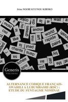 ALTERNANCE CODIQUE FRANÇAIS-SWAHILI A LUBUMBASHI (RDC) : ETUDE DU SYNTAGME NOMINAL (French Edition) B0FKSFGBL9 Book Cover