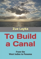 To Build a Canal: From the West Indies to Panama B08HJ5HPW2 Book Cover