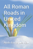 All Roman Roads in United Kingdom B0H7YV93D9 Book Cover