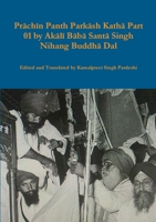 Prāchīn Panth Parkāsh Kathā Part 01 by Akālī Bābā Santā Singh Nihang Buddhā Dal 1716987229 Book Cover