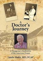 A Doctor's Journey: A Hungarian's Realization of the American Dream 1426938012 Book Cover