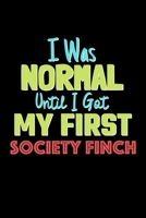 I Was Normal Until I Got My First Society Finch Notebook - Society Finch Lovers and Animals Owners: Lined Notebook / Journal Gift, 120 Pages, 6x9, Soft Cover, Matte Finish 1676752854 Book Cover