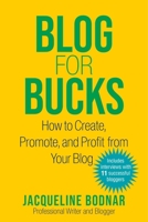 Blog for Bucks: How to Create, Promote, and Profit from Your Blog 1621537706 Book Cover