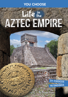 Life in the Aztec Empire: An Interactive Ancient History Adventure (You Choose: Ancient Empires and Civilizations) B0DWDXN4KM Book Cover