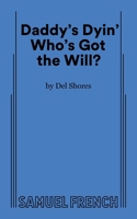 Daddy's dyin': Who's got the will : a comedy in two acts 057366045X Book Cover