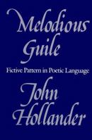 Melodious Guile: Fictive Pattern in Poetic Language 0300049048 Book Cover