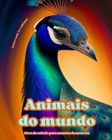 Animais do mundo - Livro de colorir para amantes da natureza - Cenas criativas e relaxantes do mundo animal: Uma coleção de designs poderosos que cele B0CP8MKCM8 Book Cover