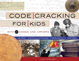 Code Cracking for Kids: Secret Communications Throughout History, with 21 Codes and Ciphers 1641601388 Book Cover