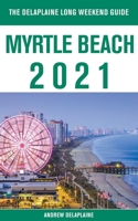 Myrtle Beach - The Delaplaine 2021 Long Weekend Guide 1393932924 Book Cover