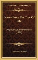 Leaves From The Tree Of Life: Original Outline Discourses 1437056709 Book Cover