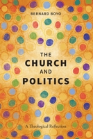 The Church and Politics: A Theological Reflection 1839734140 Book Cover
