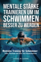 Mentale Stärke trainieren, um im Schwimmen besser zu werden: Mentales Training für Schwimmer: Fokus, Resilienz und über sich hinauswachsen (German Edition) B0GV147S8K Book Cover