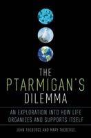 The Ptarmigan's Dilemma: An Exploration into How Life Organizes and Supports Itself 0771085184 Book Cover