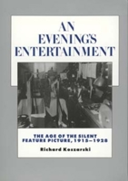 An Evening's Entertainment: The Age of the Silent Feature Picture, 1915-1928 (History of the American Cinema, Vol 3) 0520085353 Book Cover