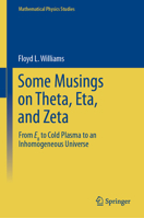 Some Musings on Theta, Eta, and Zeta: From E8 to Cold Plasma to an lnhomogeneous Universe 9819953359 Book Cover