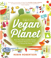 Vegan Planet: 400 Irresistible Recipes with Fantastic Flavors from Home and Around the World