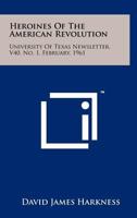 Heroines of the American Revolution: University of Texas Newsletter, V40, No. 1, February, 1961 1258159511 Book Cover