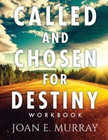 Called and Chosen For Destiny Workbook: Knowing and Fulfilling Your Destiny In God 1963016254 Book Cover