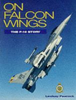 On Falcon Wings: The F-16 Story 1899808019 Book Cover
