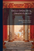 Delle Opere Di Q. Orazio Flacco, Volume 3 127404040X Book Cover