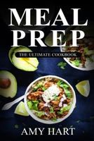 Meal Prep: The Ultimate Cookbook: Your Guide for Rapid Weight Loss(c) with 365+ Quick & Healthy Recipes & 1 Full Month Meal Plan 1537722328 Book Cover