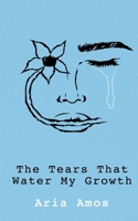 The Tears That Water My Growth 1954094566 Book Cover