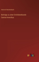 Beiträge zu einer Orchideenkunde Central-Amerikas 3368489739 Book Cover