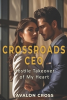 Crossroads CEO: Hostile Takeover of My Heart B0FP2BTJBW Book Cover