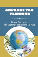 Advance Tax Planning: Provide Your Clients With Legitimate International Tax Plans: International Taxation For Investor B09CGMTGBX Book Cover