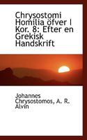 Chrysostomi Homilia Öfver I Kor. 8: Efter en Grekisk Handskrift 0526159715 Book Cover