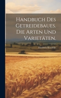 Handbuch des Getreidebaues. Die Arten und Varietäten. 1022320785 Book Cover