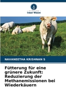 Fütterung für eine grünere Zukunft: Reduzierung der Methanemissionen bei Wiederkäuern (German Edition) 6630306368 Book Cover