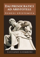 Dai Presocratici ad Aristotele: Genesi epistemica (Italian Edition) B0GBTC6G39 Book Cover