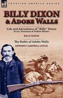 Billy Dixon & Adobe Walls: Scout, Plainsman & Buffalo Hunter 0857064169 Book Cover