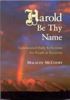Harold Be Thy Name: Lighthearted Daily Reflections for People in Recovery 1566492963 Book Cover
