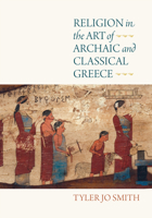 Religion in the Art of Archaic and Classical Greece 0812252810 Book Cover