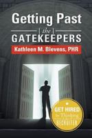 Getting Past the Gatekeepers : Get Hired by Learning to Think Like a Recruiter 1483610810 Book Cover